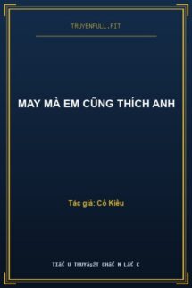 May Mà Em Cũng Thích Anh