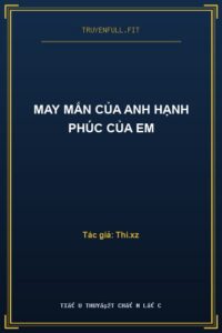 May Mắn Của Anh Hạnh Phúc Của Em