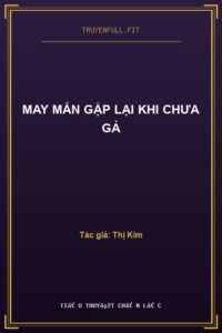 May Mắn Gặp Lại Khi Chưa Gả