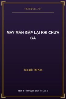 May Mắn Gặp Lại Khi Chưa Gả