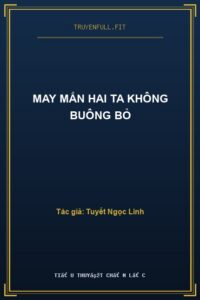 May Mắn Hai Ta Không Buông Bỏ