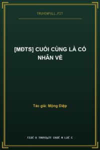 [MĐTS] Cuối Cùng Là Cố Nhân Về