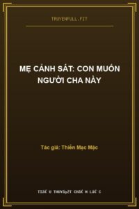 Mẹ Cảnh Sát: Con Muốn Người Cha Này