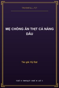 Mẹ Chồng Ăn Thịt Cả Nàng Dâu