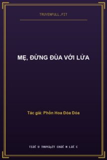 Mẹ, Đừng Đùa Với Lửa