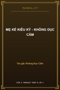 Mẹ Kế Kiêu Kỳ – Không Dục Cẩm