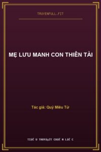 Mẹ Lưu Manh Con Thiên Tài