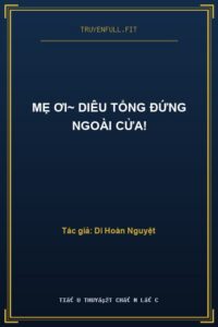 Mẹ Ơi~ Diêu Tổng Đứng Ngoài Cửa!