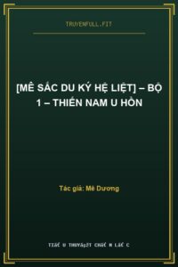 [Mê Sắc Du Ký Hệ Liệt] – Bộ 1 – Thiến Nam U Hồn