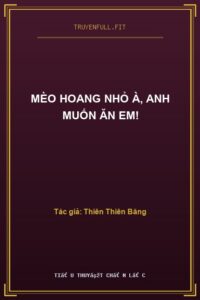 Mèo Hoang Nhỏ À, Anh Muốn Ăn Em!