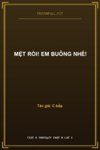 Mệt Rồi! Em Buông Nhé!
