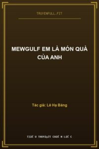 Mewgulf Em Là Món Quà Của Anh