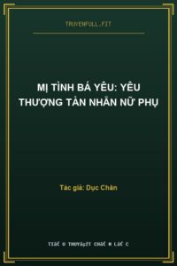 Mị Tình Bá Yêu: Yêu Thượng Tàn Nhẫn Nữ Phụ