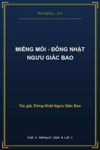 Miếng Mồi – Đông Nhật Ngưu Giác Bao
