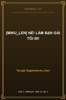 [Miku_Len] Nè! Làm Bạn Gái Tôi Đi!
