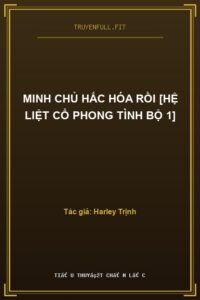 Minh Chủ Hắc Hóa Rồi [Hệ Liệt Cổ Phong Tình Bộ 1]
