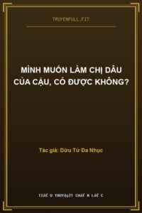 Mình Muốn Làm Chị Dâu Của Cậu, Có Được Không?