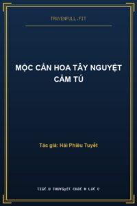 Mộc Cẩn Hoa Tây Nguyệt Cẩm Tú