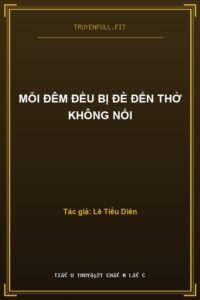 Mỗi Đêm Đều Bị Đè Đến Thở Không Nổi