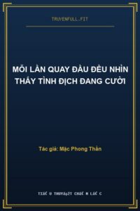Mỗi Lần Quay Đầu Đều Nhìn Thấy Tình Địch Đang Cười
