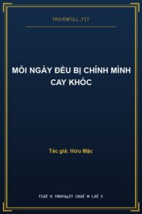 Mỗi Ngày Đều Bị Chính Mình Cay Khóc