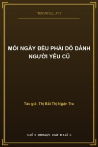 Mỗi Ngày Đều Phải Dỗ Dành Người Yêu Cũ