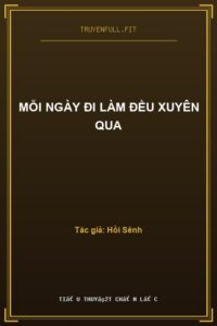 Mỗi Ngày Đi Làm Đều Xuyên Qua