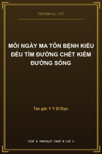 Mỗi Ngày Ma Tôn Bệnh Kiều Đều Tìm Đường Chết Kiếm Đường Sống