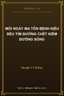 Mỗi Ngày Ma Tôn Bệnh Kiều Đều Tìm Đường Chết Kiếm Đường Sống