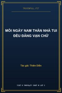 Mỗi Ngày Nam Thần Nhà Tui Đều Đăng Vạn Chữ