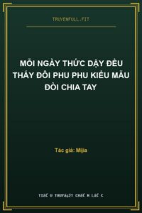 Mỗi Ngày Thức Dậy Đều Thấy Đôi Phu Phu Kiểu Mẫu Đòi Chia Tay