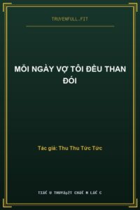 Mỗi Ngày Vợ Tôi Đều Than Đói