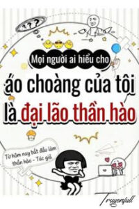 Mọi Người Ai Hiểu Cho, Áo Choàng Của Tôi Là Đại Lão Hào