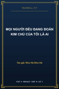 Mọi Người Đều Đang Đoán Kim Chủ Của Tôi Là Ai
