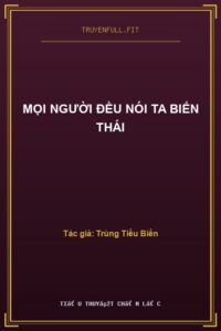 Mọi Người Đều Nói Ta Biến Thái