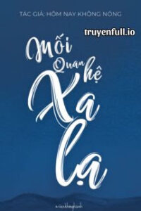 Mối Quan Hệ Xa Lạ – Hôm Nay Không Nóng