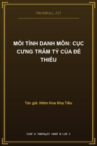 Mối Tình Danh Môn: Cục Cưng Trăm Tỷ Của Đế Thiếu