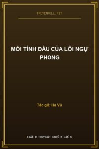 Mối Tình Đầu Của Lôi Ngự Phong