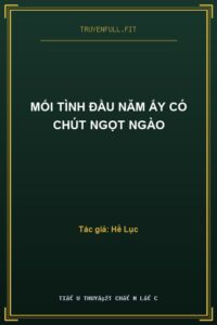 Mối Tình Đầu Năm Ấy Có Chút Ngọt Ngào