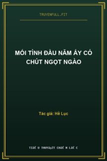 Mối Tình Đầu Năm Ấy Có Chút Ngọt Ngào