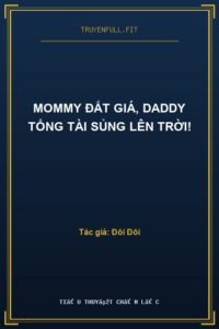 Mommy Đắt Giá, Daddy Tổng Tài Sủng Lên Trời!
