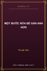 Một Bước Nữa Để Gần Anh Hơn