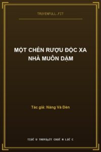 Một Chén Rượu Độc Xa Nhà Muôn Dặm