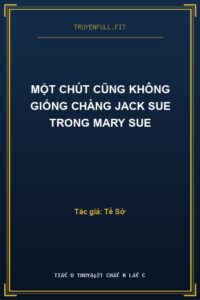 Một Chút Cũng Không Giống Chàng Jack Sue Trong Mary Sue