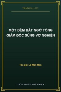Một Đêm Bất Ngờ Tổng Giám Đốc Sủng Vợ Nghiện