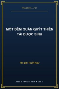 Một Đêm Quấn Quýt Thiên Tài Được Sinh