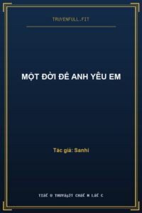 Một Đời Để Anh Yêu Em