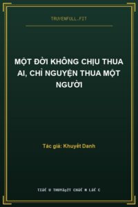 Một Đời Không Chịu Thua Ai, Chỉ Nguyện Thua Một Người