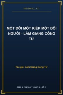 Một Đời Một Kiếp Một Đôi Người – Lâm Giang Công Tử