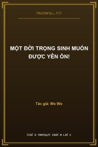 Một Đời Trọng Sinh Muốn Được Yên Ổn!